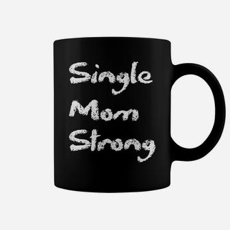 Womens Single Strong Mom Proud Saying Qoute Mama Mommy Mother Coffee Mug | Crazezy