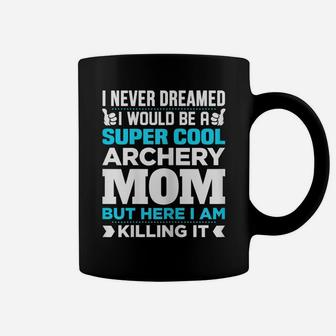 Womens Super Cool Funny Archery Mom Gift For Archer Coffee Mug | Crazezy DE
