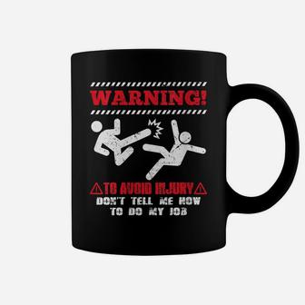 Womens To Avoid Injury Dont Tell Me How To Do My Job Worker Coffee Mug | Crazezy