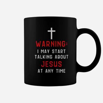 Womens Warning I May Start Talking About Jesus At Any Time Coffee Mug - Monsterry AU