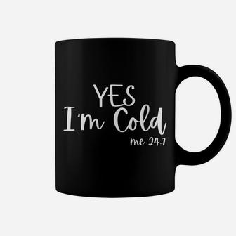 Womens Yes I'm Cold Me 24 7 Funny Quote Sarcastic Coffee Mug | Crazezy CA