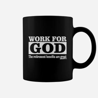 Work For God The Retirements Benefits Are Great Coffee Mug | Crazezy