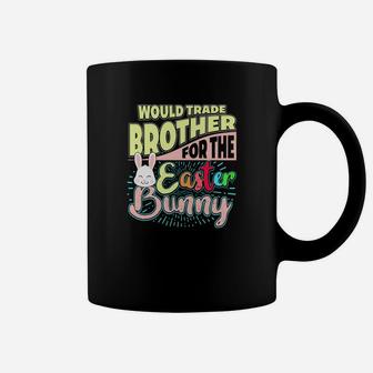 Would Trade Brother For The Easter Bunny Coffee Mug - Thegiftio UK
