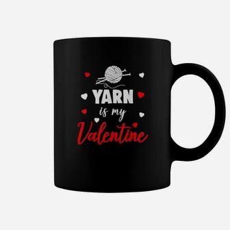 Yarn Is My Valentine Love Valentines Coffee Mug - Monsterry