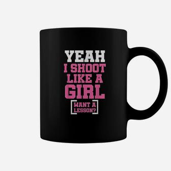 Yeah I Shot Like A Girl Want A Lesson Coffee Mug | Crazezy