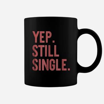 Yep Still Single Funny Valentins Day Meme Coffee Mug | Crazezy CA