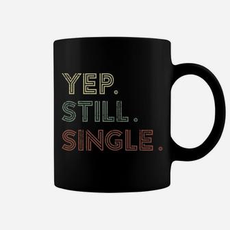 Yep Still Single Holiday For Men Or Women Coffee Mug | Crazezy CA