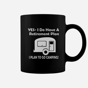 Yes I Do Have A Retirement Plan Go Camping Coffee Mug | Crazezy UK