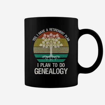 Yes I Have A Retirement Plan I Plan To Do Genealogy Funny Coffee Mug | Crazezy CA