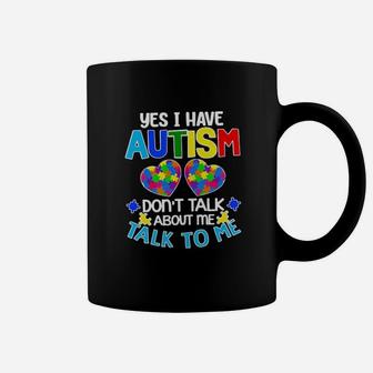 Yes I Have Autism Dont Talk About Me Talk To Me Coffee Mug - Monsterry AU