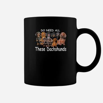 Yes I Really Do Need All These Dachshunds Coffee Mug - Monsterry CA