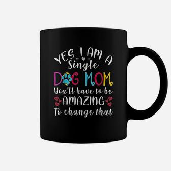 Yes Im A Single Dog Mom You Ll Have To Be Coffee Mug | Crazezy DE