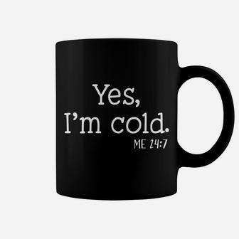 Yes I'm Cold Me 24 7 I Am Literally Freezing Always Cold Coffee Mug | Crazezy