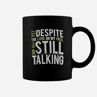 Yet Despite The Look On My Face You Are Still Talking Coffee Mug | Crazezy AU
