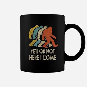Yeti Or Not Here I Come Coffee Mug | Crazezy CA