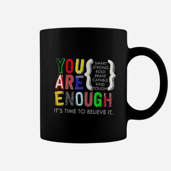 You Are Enough Its Time To Believe It Coffee Mug | Crazezy