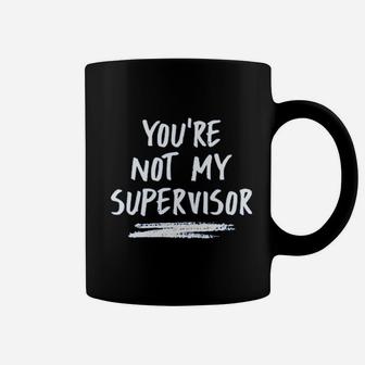 You Are Not My Supervisor Coffee Mug | Crazezy DE