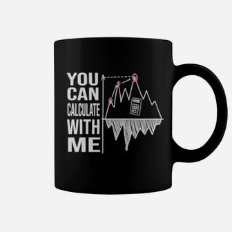 You Can Calculate With Me Coffee Mug - Monsterry AU