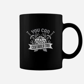 You Can Certainly Try Dungeon Dice Rpg Gamer Coffee Mug | Crazezy CA