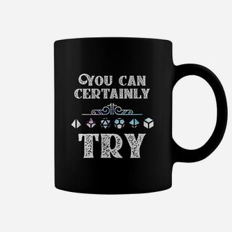 You Can Certainly Try Slaying Dragon Dungeons Gamer Gift Coffee Mug | Crazezy