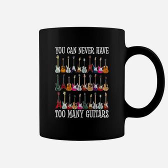 You Can Never Have Too Many Guitars Coffee Mug - Thegiftio