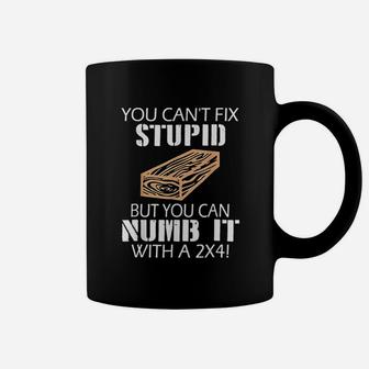 You Can Not Fix Stupid But You Can Numb It Coffee Mug | Crazezy
