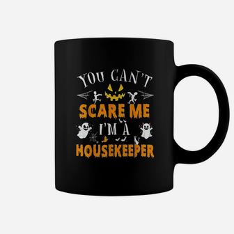 You Can Not Scare Me I Am A Housekeeper Coffee Mug | Crazezy