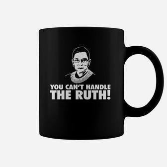 You Cant Handle The Ruth Coffee Mug | Crazezy AU