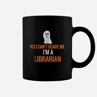 You Cant Scare Me I Am A Librarian Coffee Mug | Crazezy DE
