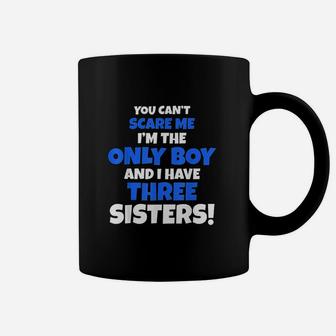 You Cant Scare Me I Have Three Sisters Only Brother Coffee Mug | Crazezy UK
