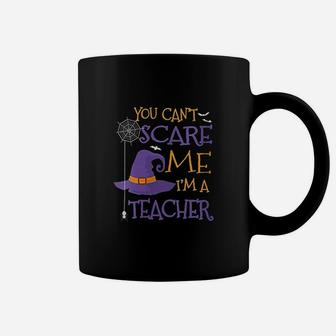 You Cant Scare Me Im A Teacher Coffee Mug | Crazezy CA