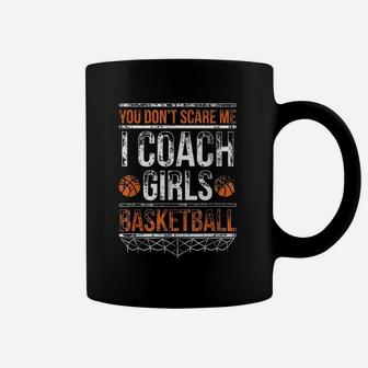 You Do Not Scare Me I Coach Girls Basketball Coffee Mug - Thegiftio UK