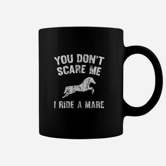You Dont Scare Me I Ride A Mare Distressed Horse Coffee Mug | Crazezy CA
