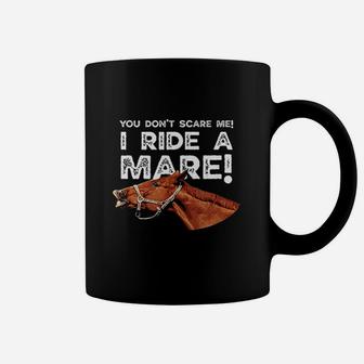 You Dont Scare Me I Ride A Mare Horseback Riding Coffee Mug - Thegiftio