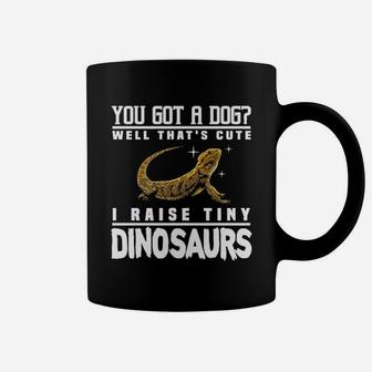 You Got A Dog I Raise Tiny Dinosaurs Coffee Mug - Seseable