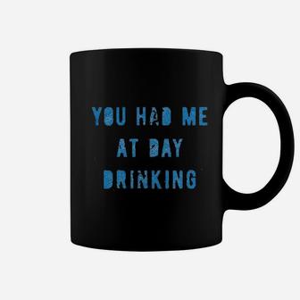 You Had Me At Day Drinking Coffee Mug - Thegiftio UK