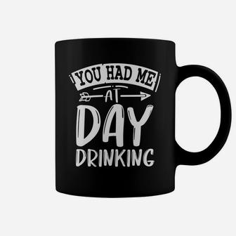 You Had Me At Day Drinking Funny Sarcastic Beer Lover Coffee Mug | Crazezy