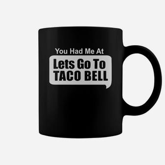 You Had Me At Lets Go To Taco Bell Coffee Mug - Thegiftio UK