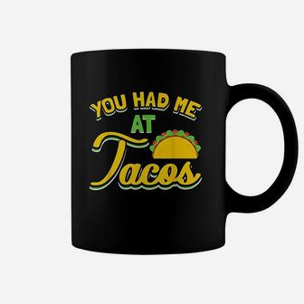 You Had Me At Tacos Coffee Mug | Crazezy