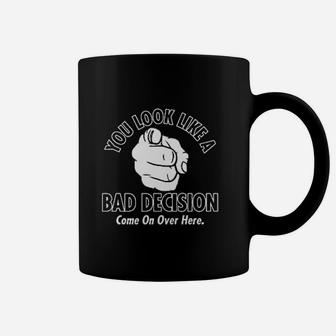 You Look Like A Bad Decision Coffee Mug - Thegiftio UK