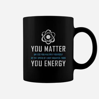 You Matter You Energy Quote Coffee Mug | Crazezy CA