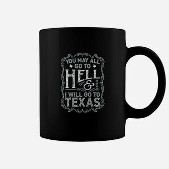 You May All Go To Hell And I Will Go To Texas Coffee Mug | Crazezy DE