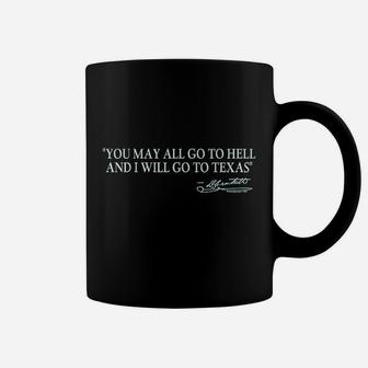 You May All Go To Hell And I Will Go To Texas Coffee Mug | Crazezy