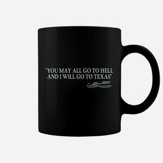 You May All Go To Hell And I Will Go To Texas Coffee Mug | Crazezy