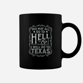 You May All Go To Hell And I Will Go To Texas Davy Crockett Coffee Mug | Crazezy CA