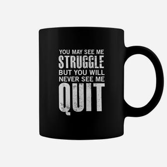 You May See Me Struggle Coffee Mug | Crazezy AU