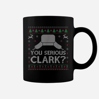 You Serious Clark Shirt Ugly Sweater Funny Christmas Tshirt Coffee Mug | Crazezy DE