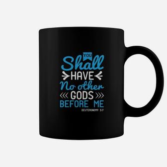 You Shall Have No Other Gods Before Me Deuteronomy 57 Coffee Mug - Monsterry