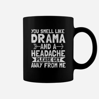 You Smell Like Drama Headache Please Get Away From Me Coffee Mug | Crazezy