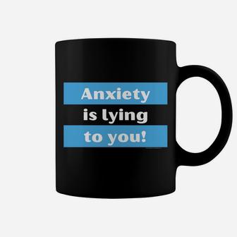 Your Anxiety Is Lying To You Coffee Mug | Crazezy UK